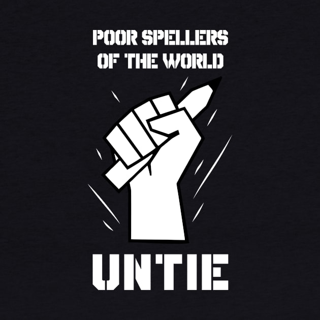 Poor Spellers Of The World Untie by dumbshirts